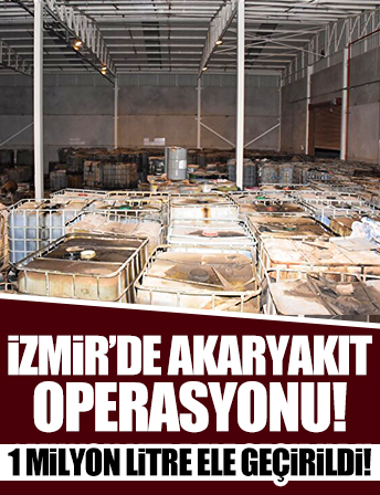 İzmir’de 1 milyon litre kaçak akaryakıt ele geçirildi