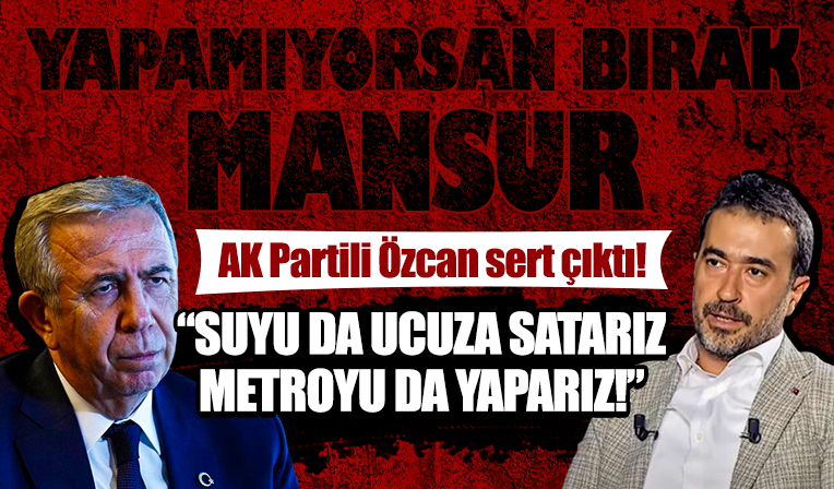 Mansur Yavaş'a çağrı: Yapamıyorsan bırak suyu da ucuza satarız, metroyu da yaparız!