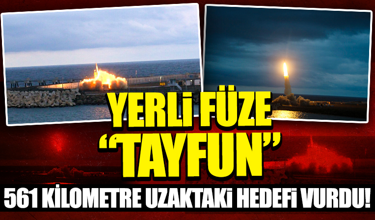 Yerli füze 'Tayfun' 561 kilometre uzaktaki hedefi başarı ile vurdu