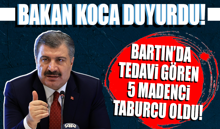 Bakan Koca duyurdu: Bartın’da tedavi gören 5 madenci taburcu oldu...