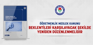 Egitim-Bir-Sen Açiklamasi 'Ögretmenlik Meslek Kanunu Beklentileri Karsilayacak Sekilde Yeniden Düzenlenmelidir'