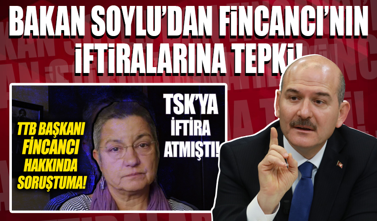 İçişleri Bakanı Soylu'dan Şebnem Korur Fincancı'nın iftiralarına sert tepki