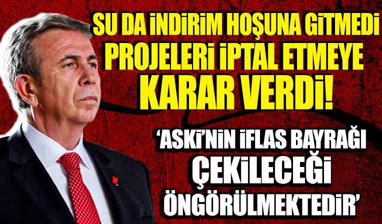 Su faturasına indirim kararını kabul etmeyen Mansur Yavaş projeleri tek tek durduruyor