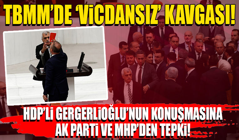 TBMM'de 'vicdansız' kavgası! HDP'li Gergerlioğlu'nun konuşmasına AK Parti ve MHP'den tepki...