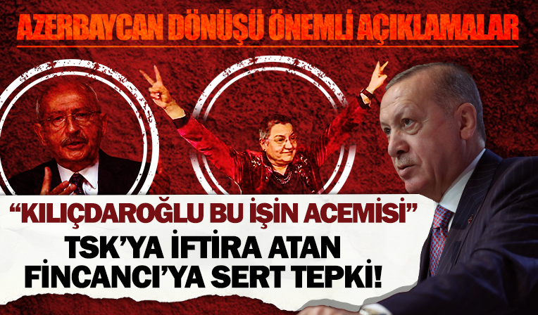 Başkan Erdoğan, Azerbaycan dönüşü konuştu! TSK'ya iftira atan TTB Başkanı Fincancı'nın ihanet diline tepki