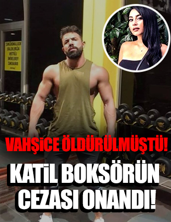 Zeynep Şenpınar'ı vahşice öldürmüştü! Katil boksörün cezası onandı