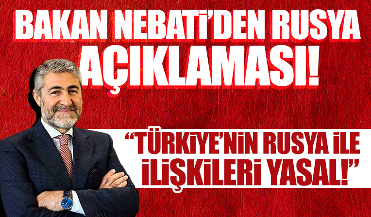 Bakan Nebati: Türkiye'nin Rusya ile ilişkileri yasal