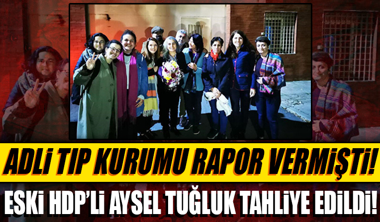 Adli Tıp Kurumu rapor vermişti: Eski HDP'li Aysel Tuğluk tahliye edildi