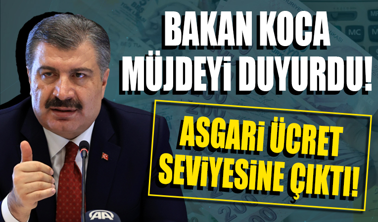 Sağlık Bakanı Koca duyurdu: Asgari ücret seviyesine çıktı