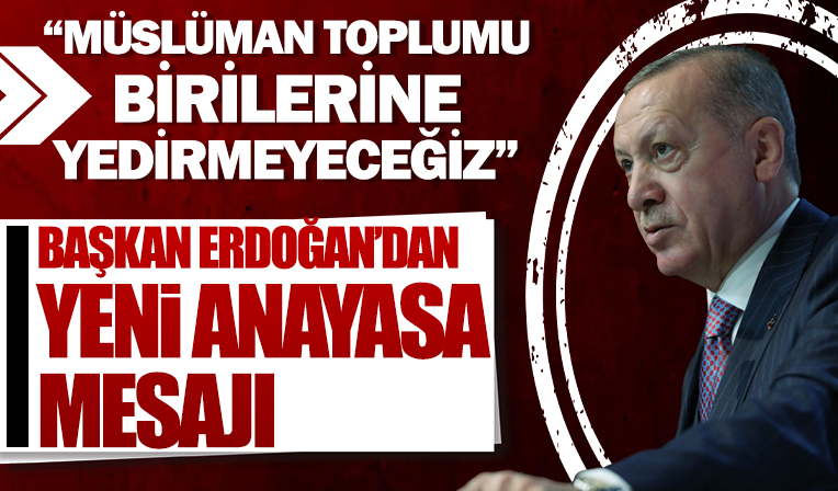 Cumhurbaşkanı Erdoğan: Müslüman toplumu birilerine yedirmeyeceğiz
