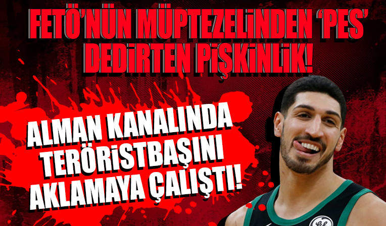 FETÖ'nün evlatlığı Enes Kanter'den 'pes' dedirten pişkinlik... Alman kanalında teröristbaşını aklamaya çalıştı!