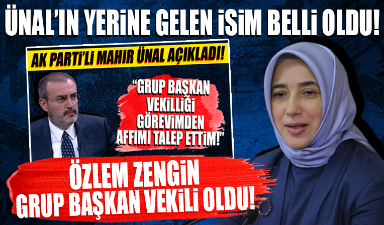 Mahir Ünal görevden affını talep etti! Özlem Zengin yeni Grup Başkanvekili oldu!