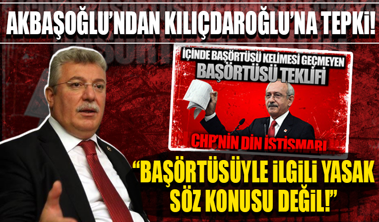 AK Parti Grup Başkanvekili Akbaşoğlu'ndan Kılıçdaroğlu'na tepk! 