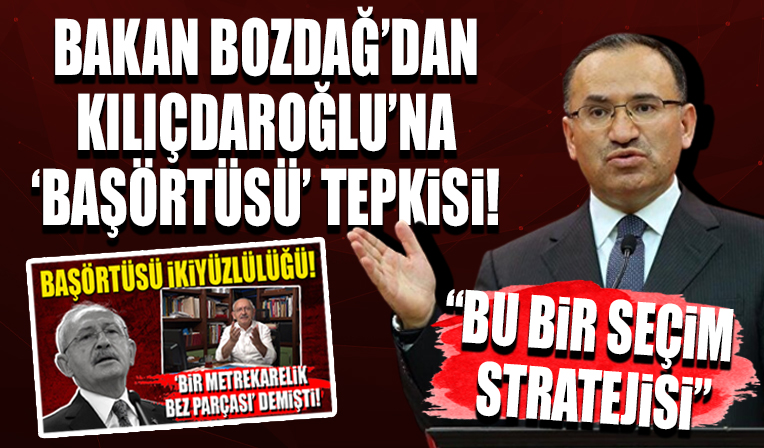 Adalet Bakanı Bozdağ'dan Kılıçdaroğlu'na başörtüsü tepkisi! Bu bir seçim stratejisi
