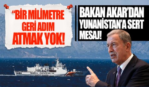 Bakan Akar'dan Yunanistan'a net mesaj: Bir milimetre geri adım atmak yok