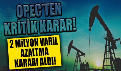 OPEC grubu petrol üretimini azaltma kararı aldı!