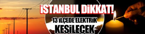 Dikkat: İstanbul'un 13 ilçesinde hafta sonu elektrik kesintisi olacak!