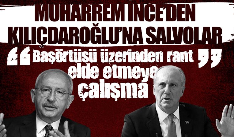 İnce'den Kılıçdaroğlu'na tepki: Başörtüsü üzerinden rant elde etmeye çalışma