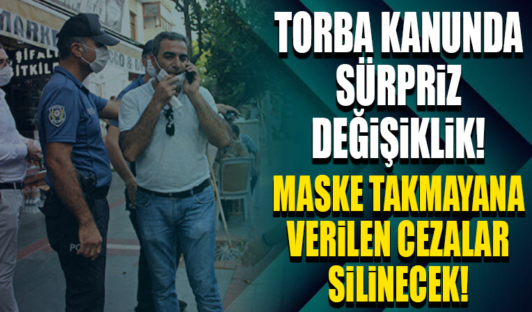 Torba kanunda sürpriz değişiklik: Maske takmayana verilen cezalar silinecek
