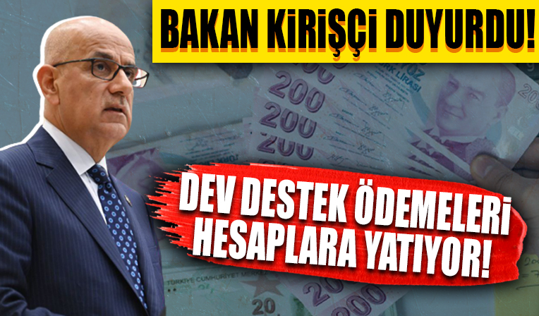 Bakan Kirişci duyurdu: Dev destek ödemeleri hesaplara yatıyor
