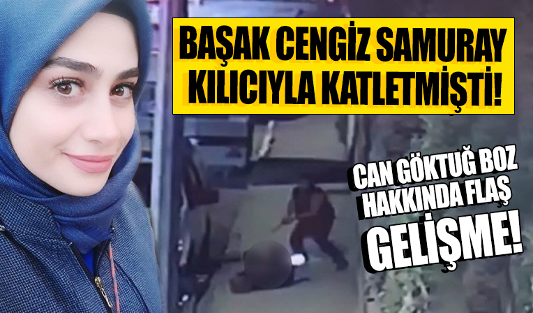 Başak Cengiz'i samuray kılıcıyla katletmişti! Can Göktuğ Boz hakkında flaş gelişme