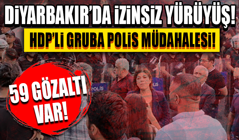 Diyarbakır'da izinsiz yürüyüş yapan HDP'li gruba polis müdahalesi: 59 gözaltı!