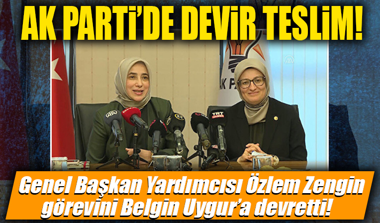 AK Parti Genel Başkan Yardımcısı Özlem Zengin görevini Belgin Uygur’a devretti