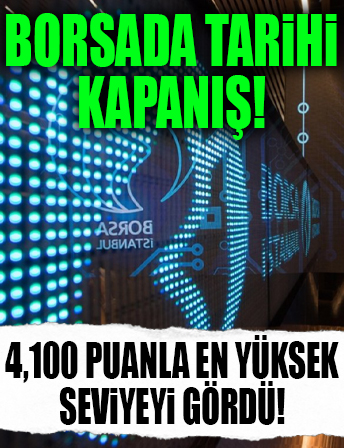 Borsa'da tarihi kapanış! 4,100 puanla en yüksek seviyeyi gördü