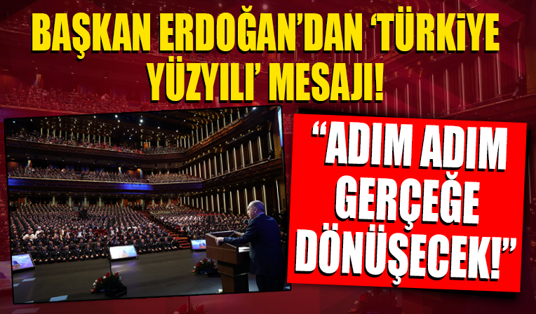 Cumhurbaşkanı Erdoğan'dan 'Türkiye Yüzyılı' mesajı! Adım adım gerçeğe dönüşecek!