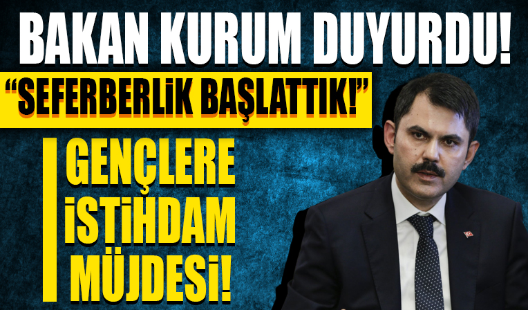 Bakan Kurum'dan gençlere 'İstihdam' müjdesi! Seferberlik başlatıldı
