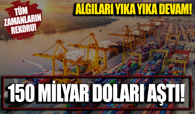 Sanayide tüm zamanların en yüksek ihracatı: 10 ayda 150 milyar doları aştı
