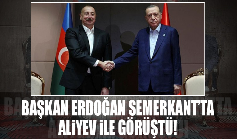 Başkan Erdoğan, Semerkant'ta , Azerbaycan Cumhurbaşkanı İlham Aliyev ile bir araya geldi!