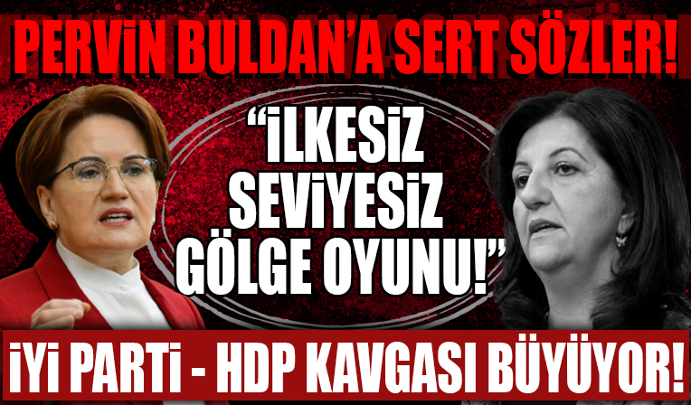 İYİ Parti'den Pervin Buldan'a sert sözler: İlkesiz, seviyesiz, gölge oyunu!