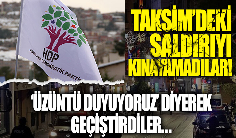HDP İstiklal Caddesi'ndeki saldırıyı kınayamadı: 'Üzüntü duyuyoruz' diyerek geçiştirdiler