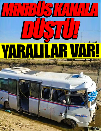 Yer Adana: Minibüs kanala düştü! 2’si ağır 15 yaralı!