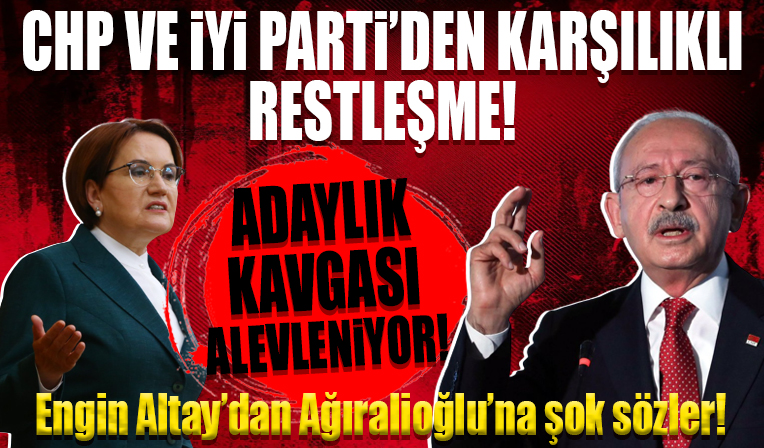 CHP ve İyi Parti arasındaki adaylık kavgası büyüyor: Engin Altay'dan Ağıralioğlu'na şok sözler!