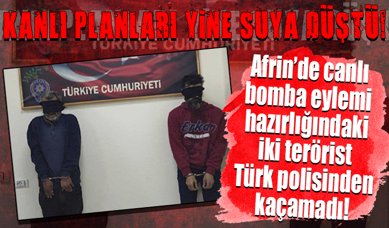 Afrin'de canlı bomba eylemi hazırlığındaki teröristler EGM koordinasyonundaki operasyonla yakalandı!