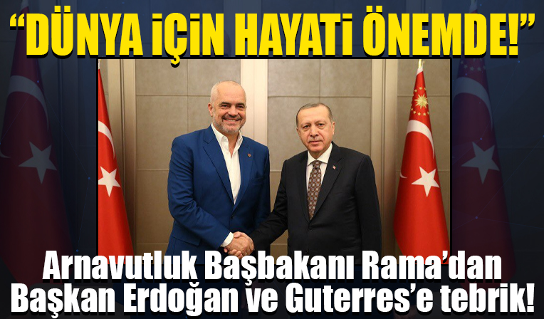 Arnavutluk Başbakanı Rama Cumhurbaşkanı Erdoğan'ı ve Guterres'i kutladı!