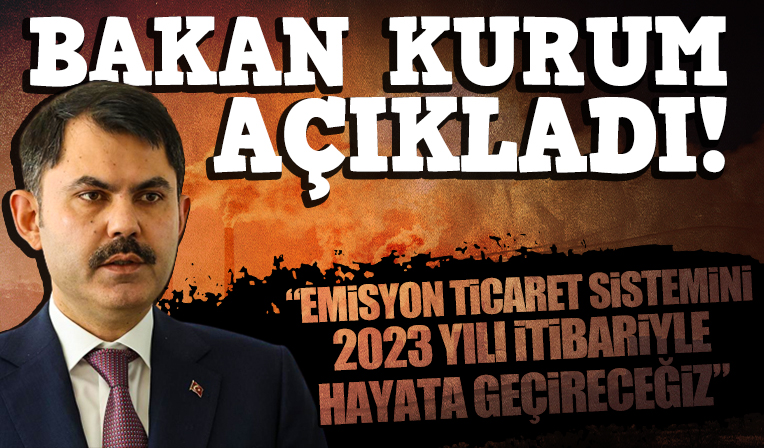 Bakan Kurum: Emisyon ticaret sistemini 2023 yılı itibariyle hayata geçireceğiz