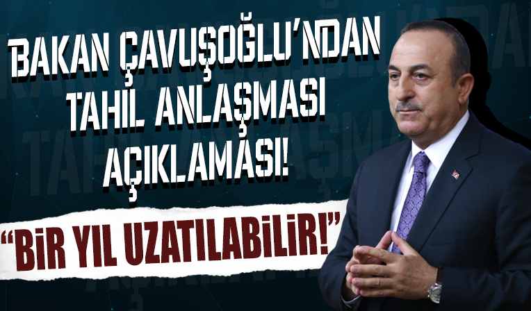 Dışişleri Bakanı Mevlüt Çavuşoğlu'dan tahıl anlaşmasıyla ilgili önemli açıklama... 'Bir yıl uzatılabilir'