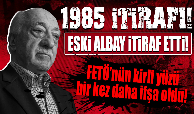 FETÖ'nün kirli yüzü bir kez daha ifşa oldu! Eski Albay'dan 1985 itirafı!