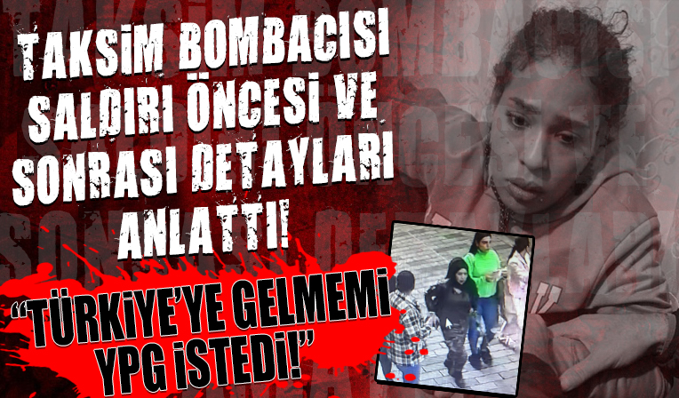 İstiklal bombacısının savcılık ifadesi ortaya çıktı! 'Türkiye'ye gelme talimatını YPG'den aldım'
