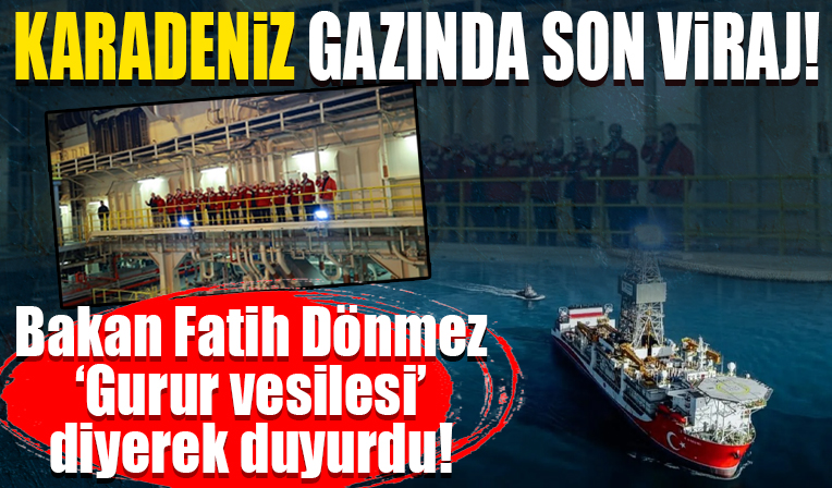 Bakan Fatih Dönmez 'Gurur vesilesi' diyerek duyurdu! Karadeniz gazında son viraj!