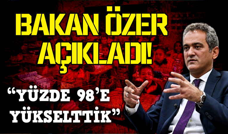 Bakan Özer'den son dakika açıklamalar: Yüzde 98'e yükselttik!