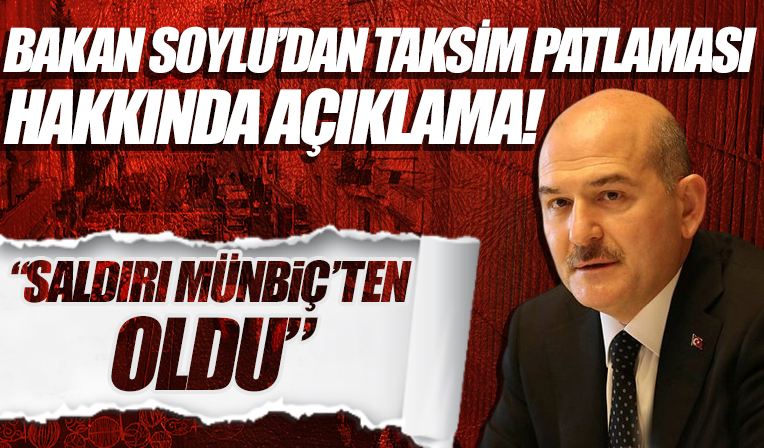 Bakan Soylu: Mersin’deki de, İstiklal Caddesi’ndeki saldırı da Münbiç’ten oldu