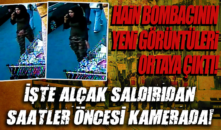 İstiklal bombacısının yeni görüntüleri ortaya çıktı: Alçak saldırıdan saatler önce kamerada
