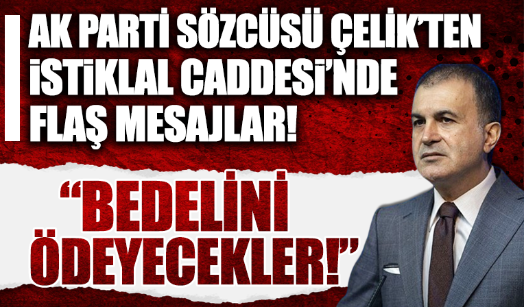 AK Parti Sözcüsü Ömer Çelik'ten İstiklal Caddesi'ndeki saldırıya ilişkin açıklama