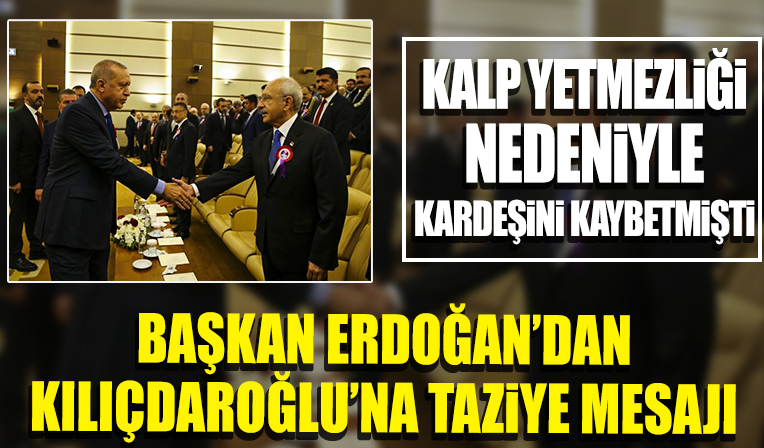 Başkan Erdoğan'dan kardeşi vefat eden Kemal Kılıçdaroğlu'na taziye mesajı