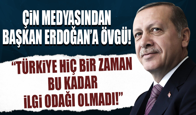 Çinli Şinhua ajansından övgü dolu sözler! 'Türkiye hiç bir zaman bu kadar ilgi odağı olmadı'