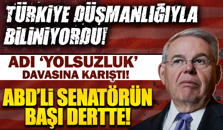 Türkiye düşmanı ABD'li Senatör Bob Menendez'in başı dertte!